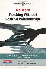 9780325118130-0325118132-No More Teaching Without Positive Relationships (NOT THIS, BUT THAT)
