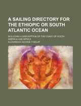 9781236661371-1236661370-A sailing directory for the Ethiopic or South Atlantic Ocean; including a description of the coast of South America and Africa