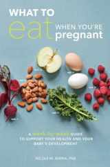 9781607746799-1607746794-What to Eat When You're Pregnant: A Week-by-Week Guide to Support Your Health and Your Baby's Development