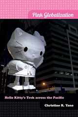 9780822353638-0822353636-Pink Globalization: Hello Kitty's Trek across the Pacific