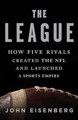 9781541618640-1541618645-The League: How Five Rivals Created the NFL and Launched a Sports Empire