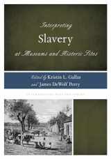 9780759123267-0759123268-Interpreting Slavery at Museums and Historic Sites (Volume 5) (Interpreting History, 5)