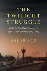 9780300250787-0300250789-The Twilight Struggle: What the Cold War Teaches Us about Great-Power Rivalry Today