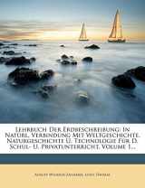 9781271006038-1271006030-Lehrbuch Der Erdbeschreibung: In Natürl. Verbindung Mit Weltgeschichte, Naturgeschichte U. Technologie Für D. Schul- U. Privatunterricht, Volume 1... (German Edition)