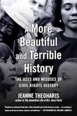9780807075876-0807075876-A More Beautiful and Terrible History: The Uses and Misuses of Civil Rights History