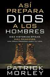 9780825458996-0825458994-Así prepara Dios a los hombres: Diez historias épicas, diez principios, una gran promesa para tu vida (Spanish Edition)