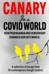 9781739052539-1739052536-Canary In a Covid World: How Propaganda and Censorship Changed Our (My) World