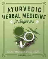 9781638070184-1638070180-Ayurvedic Herbal Medicine for Beginners: More Than 100 Remedies for Wellness and Balance