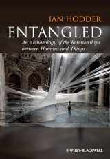 9780470672112-0470672110-Entangled: An Archaeology of the Relationships between Humans and Things