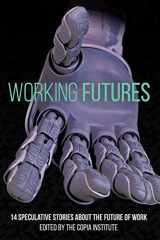 9781694630490-1694630498-Working Futures: 14 Speculative Stories About The Future Of Work