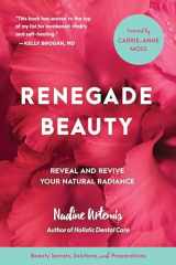 9781583949696-1583949690-Renegade Beauty: Reveal and Revive Your Natural Radiance--Beauty Secrets, Solutions, and Preparations