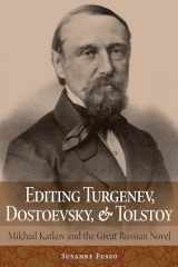 9780875807669-0875807666-Editing Turgenev, Dostoevsky, and Tolstoy: Mikhail Katkov and the Great Russian Novel (NIU Series in Slavic, East European, and Eurasian Studies)