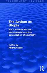 9780415730600-0415730600-The Asylum as Utopia (Psychology Revivals): W.A.F. Browne and the Mid-Nineteenth Century Consolidation of Psychiatry