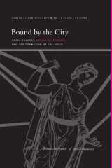 9781438427126-1438427123-Bound by the City: Greek Tragedy, Sexual Difference, and the Formation of the Polis (SUNY Series, Insinuations: Philosophy, Psychoanalysis, Literature)