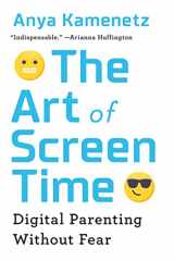 9781541750890-1541750896-The Art of Screen Time: Digital Parenting Without Fear