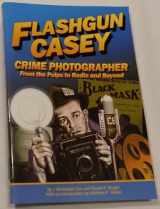 9781891379055-1891379054-Flashgun Casey, Crime Photographer: From the Pulps to Radio And Beyond