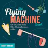 9781613740866-1613740867-The Flying Machine Book: Build and Launch 35 Rockets, Gliders, Helicopters, Boomerangs, and More (Science in Motion)