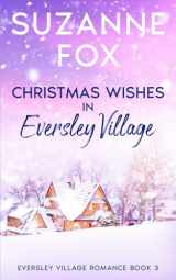 9781914922190-1914922190-Christmas Wishes in Eversley Village: A festive romance to warm your heart (Eversley Village Romance)