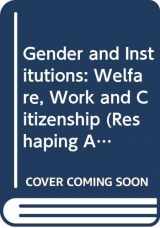 9780521631907-0521631904-Gender and Institutions: Welfare, Work and Citizenship (Reshaping Australian Institutions)