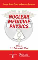 9781584887959-1584887958-Nuclear Medicine Physics (Series in Medical Physics and Biomedical Engineering)