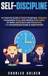 9781647480271-1647480272-Self-Discipline: An Essential Guide to Mental Toughness, Willpower, Unstoppable Focus, and Creating Daily Habits for Better Self-Esteem and Productivity + A Comprehensive Guide to Assertiveness