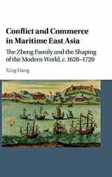 9781107121843-1107121841-Conflict and Commerce in Maritime East Asia: The Zheng Family and the Shaping of the Modern World, c.1620–1720 (Studies in Weatherhead East Asian Institute, Columbia University)