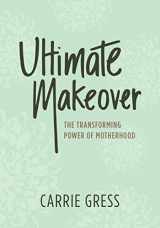 9781942611721-1942611722-Ultimate Makeover: The Transforming Power of Motherhood