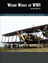 9781953201645-1953201644-Weird Wings of WWI: Adventures in Early Combat Aircraft Development