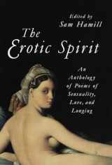 9781570622342-1570622345-The Erotic Spirit: An Anthology of Poems of Sensuality, Love, and Longing
