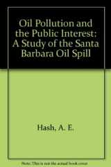 9780877720850-0877720851-Oil Pollution and the Public Interest: A Study of the Santa Barbara Oil Spill