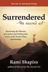 9781594736438-159473643X-Surrendered―The Sacred Art: Shattering the Illusion of Control and Falling into Grace with Twelve-Step Spirituality (The Art of Spiritual Living)