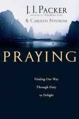 9780830833542-0830833544-Praying: Finding Our Way Through Duty to Delight