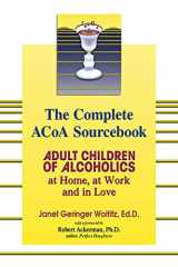 9781558749603-1558749608-The Complete ACOA Sourcebook: Adult Children of Alcoholics at Home, at Work and in Love