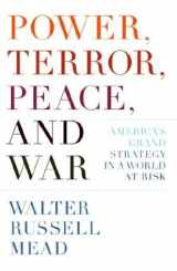 9781400042371-1400042372-Power, Terror, Peace, and War: America's Grand Strategy in a World at Risk
