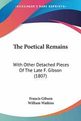 9781104920227-1104920220-The Poetical Remains: With Other Detached Pieces Of The Late F. Gibson (1807)