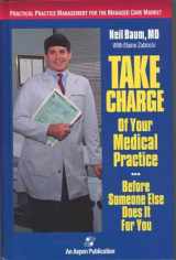 9780834207998-0834207990-Take Charge of Your Medical Practice . . . Before Someone Else Does It for You: Practical Practice Management for the Managed Care Market: Practical Practice Management for the Managed Care Market