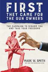 9781642938289-1642938289-First They Came for the Gun Owners: The Campaign to Disarm You and Take Your Freedoms