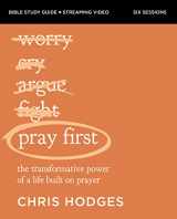 9780310158950-0310158958-Pray First Bible Study Guide plus Streaming Video: The Transformative Power of a Life Built on Prayer (Bible Study Guide + Streaming Video)