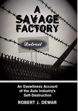 9781438952949-1438952945-A Savage Factory: An Eyewitness Account of the Auto Industry's Self-Destruction