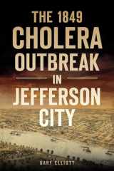 9781467148054-1467148059-The 1849 Cholera Outbreak in Jefferson City (Disaster)