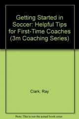 9780920678626-0920678629-Getting Started in Soccer: Helpful Tips for First-Time Coaches (3M Coaching Series)