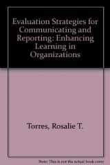 9780803959262-0803959265-Evaluation Strategies for Communicating and Reporting: Enhancing Learning in Organizations