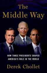 9780190092887-0190092882-The Middle Way: How Three Presidents Shaped America's Role in the World