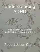 9781732909946-1732909946-Understanding ADHD: A Neurodiversity Affirming Guidebook for Children and Teens