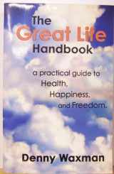 9780972660303-0972660305-The Great Life Handbook: a Practical Guide to Health, Happiness and Freedom