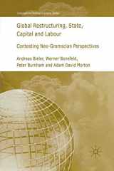 9781349543489-1349543489-Global Restructuring, State, Capital and Labour: Contesting Neo-Gramscian Perspectives (International Political Economy Series)