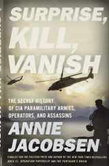 9780316441438-0316441430-Surprise, Kill, Vanish: The Secret History of CIA Paramilitary Armies, Operators, and Assassins