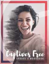 9780981679631-0981679633-Captives Free Spouse's Guide: A Workbook for Living in Freedom Everyday in Sexual Wholeness and Integrity