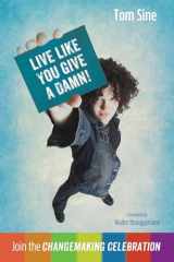 9781498206259-1498206255-Live Like You Give a Damn!: Join the Changemaking Celebration