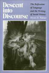 9780877226789-0877226784-Descent into Discourse: The Reification of Language and the Writing of Social History (Critical Perspectives on the Past)